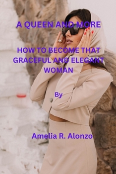 Paperback A Queen and More: How to Become That Graceful and Elegant Woman Book