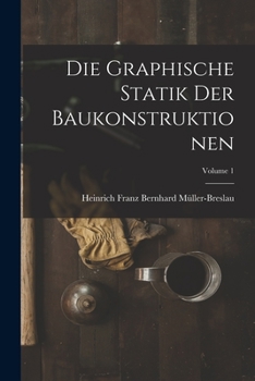 Paperback Die Graphische Statik Der Baukonstruktionen; Volume 1 [German] Book
