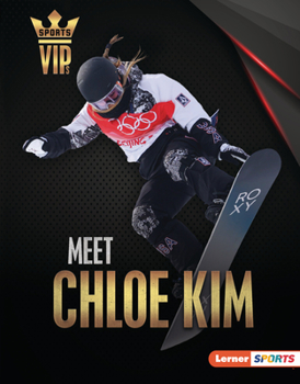 Meet Chloe Kim: Snowboarding Superstar (Sports VIPs