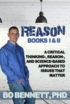 Paperback Reason: Books I & II: A Critical Thinking-, Reason-, and Science-based Approach to Issues That Matter Book