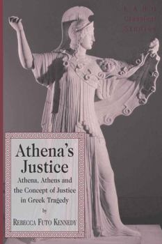 Athena's Justice: Athena, Athens, and the Concept of Justice in Greek Tragedy (Lang Classical Studies)