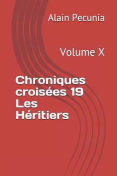 Paperback Chroniques Croisées 19 Les Héritiers: Volume X [French] Book