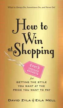 Hardcover How to Win at Shopping: 297 Insider Secrets for Getting the Style You Want at the Price You Want to Pay Book