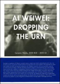 Hardcover AI Weiwei: Dropping the Urn Ceramics Works, 5000 Bce-2010 Ce Book
