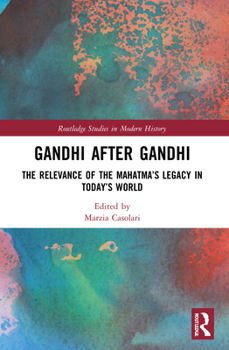 Paperback Gandhi After Gandhi: The Relevance of the Mahatma's Legacy in Today's World Book