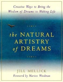 Paperback The Natural Artistry of Dreams: Creative Ways to Bring the Wisdom of Dreams to Waking Life Book