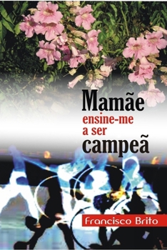 Paperback Mamãe Ensine-me a ser Campeã: Mamãe ensine-me a ser Campeã [Portuguese] Book