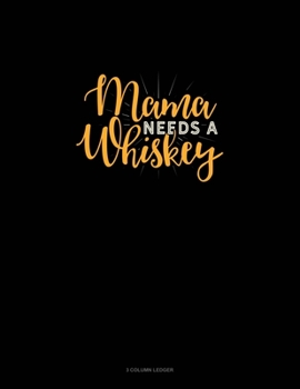 Paperback Mama Needs A Whiskey: 3 Column Ledger Book