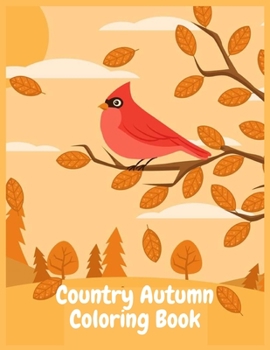 Country Autumn Coloring Book: Coloring Toy Gifts for Kids or Adults Relaxation | Cute Easy and Relaxing Large Print Hello Autumn Country landscape and Farm Animal Gifts