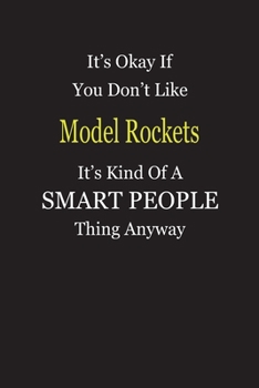 Paperback It's Okay If You Don't Like Model Rockets It's Kind Of A Smart People Thing Anyway: Blank Lined Notebook Journal Gift Idea Book