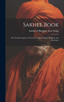 Hardcover Sakhee Book; or, The Description of Gooroo Gobind Singh's Religion and Doctrines Book