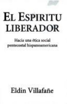 Paperback El Espiritu Liberador: Hacia Una Ttica Social Pentecostal Hispanoamericana Book