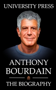 Paperback Anthony Bourdain Book: The Biography of Anthony Bourdain Book