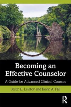 Paperback Becoming an Effective Counselor: A Guide for Advanced Clinical Courses Book