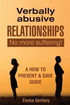 Paperback Verbally Abusive Relationships: No more suffering! A how to Prevent & Save guide. Book