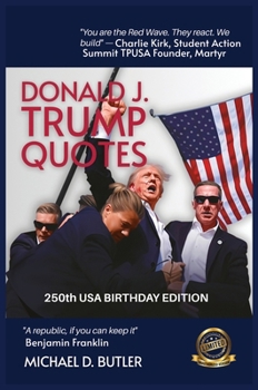 Donald J. Trump Quotes: 250TH USA BIRTHDAY EDITION Compiled by Michael D. Butler (Beyond Quote Books)