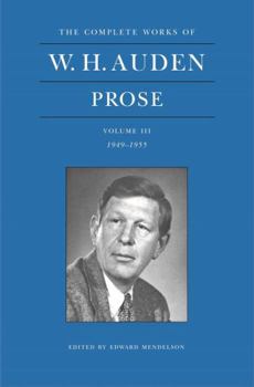 W. H. Auden: Prose, Volume III, 1949-1955 (The Complete Works of W.H. Auden) - Book  of the Complete Works of W. H. Auden