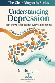 Paperback Understanding Depression: Plain Answers for the Day Everything Changes: A Clear Guide to Symptoms, Causes, Treatment, Recovery, and Finding Hope Book