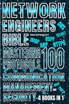 Paperback Network Engineer's Bible: Mastering 100 Protocols For Communication, Management, And Security Book