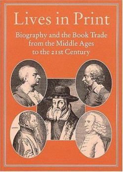 Lives in Print: Biography and the Book Trade from the Middle Ages to the 21st Century (Publishing Pathways, 22)