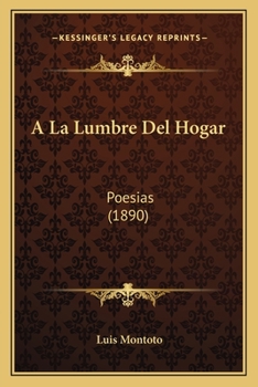 A La Lumbre Del Hogar: Poesias (1890)