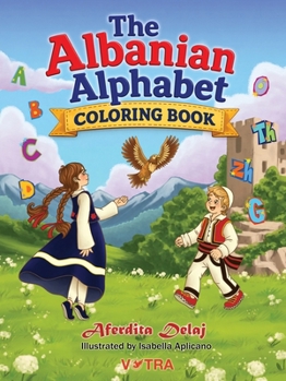 Albanian Alphabet Coloring Book : Learn Albanian Letters Through Fun, Creativity, and Cultural Discovery for Boys and Girls