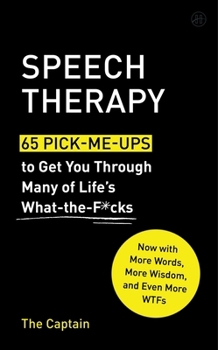 Hardcover Speech Therapy: 65 Pick-Me-Ups to Get You Through Many of Life's What-The-F*cks Book