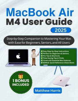 Paperback MacBook Air M4 User Guide 2025: Step-by-Step Companion to Mastering Your Mac with Ease for Beginners, Seniors, and All Users Book