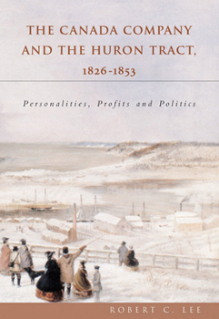 Paperback The Canada Company and the Huron Tract, 1826-1853: Personalities, Profits and Politics Book
