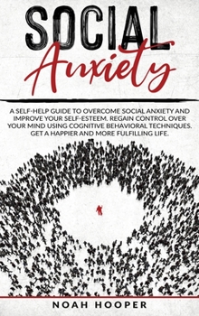 Hardcover Social Anxiety: This Book Includes: Overcome Anxiety and Cognitive Behavioral Therapy. Improve your self-esteem, Regain control over y Book