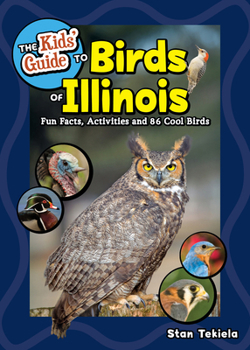 Kid's Guide to Birds of Illinois: Fun Facts, Activities, and 87 Cool Birds (Birding Children's Books)