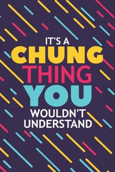 Paperback It's a Chung Thing You Wouldn't Understand: Lined Notebook / Journal Gift, 120 Pages, 6x9, Soft Cover, Glossy Finish Book