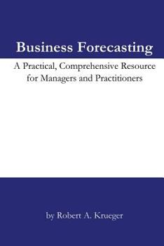 Paperback Business Forecasting: A Practical, Comprehensive Resource for Managers and Practitioners. Book