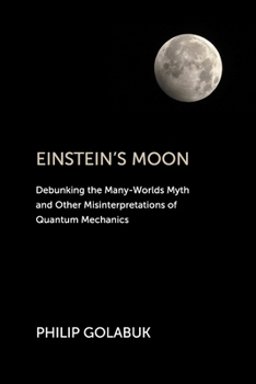 Paperback Einstein's Moon: Debunking the Many-Worlds Myth and Other Misinterpretations of Quantum Mechanics Book