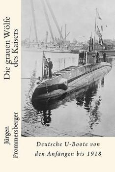 Paperback Die grauen Wölfe des Kaisers: Deutsche U-Boote von den Anfängen bis 1918 [German] Book