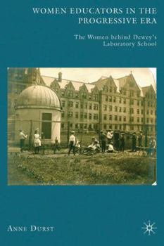 Hardcover Women Educators in the Progressive Era: The Women Behind Dewey's Laboratory School Book