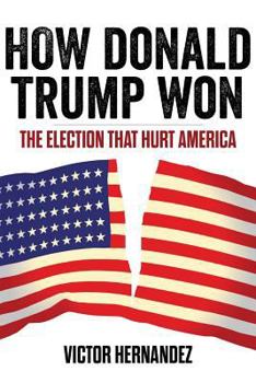 Paperback How Donald Trump Won: The Election That Hurt America Book