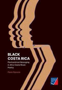 Paperback Black Costa Rica: Pluricentrical Belonging in Afra-Costa Rican Poetry Book
