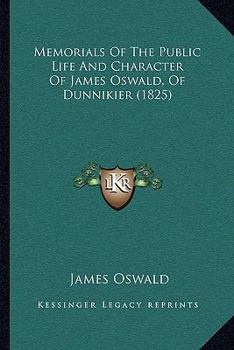 Paperback Memorials Of The Public Life And Character Of James Oswald, Of Dunnikier (1825) Book