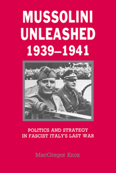 Paperback Mussolini Unleashed, 1939-1941: Politics and Strategy in Fascist Italy's Last War Book