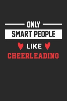 Only Smart People Like Cheerleading Notebook - Funny Cheerleading Journal Gift: Lined Cheerleading lovers Notebook / Journal Gift, 120 Pages, 6x9, Soft Cover, Matte Finish