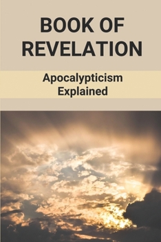 Paperback Book Of Revelation: Apocalypticism Explained: Book Of Revelation Explained Book