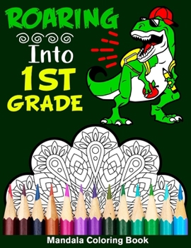 Paperback Roaring Into 1st Grade Mandala Coloring Book: Funny Back to School Day Coloring Book for First Grader Book