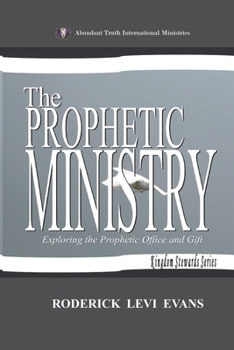 Paperback The Prophetic Ministry: Exploring the Prophetic Office and Gift Book