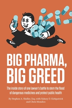 Paperback Big Pharma, Big Greed: The inside story of one lawyer's battle to stem the flood of dangerous medicines and protect public health Book