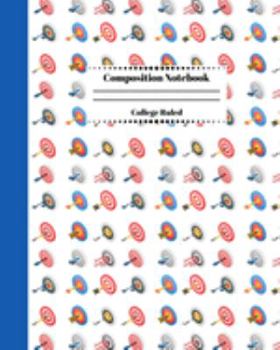 Composition Notebook College Ruled: Archery Themed Journal | Cute Gifts for Archers and Arrow Shooting Fans, Girls Boys Students and Adults. Target Cover