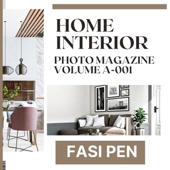 Home Interior Photo Magazine Volume A-001: Captivating Spaces that Inspire and Delight