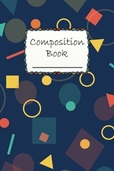 Composition Book: Special Geometry Design Composition Book to write in - Wide Ruled Book - colorful geometry art