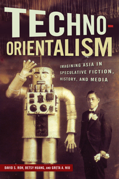 Paperback Techno-Orientalism: Imagining Asia in Speculative Fiction, History, and Media Book