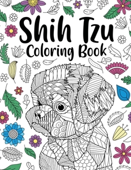 Paperback Shih Tzu Adult Coloring Book: Animal Adults Coloring Book, Gift for Pet Lover, Floral Mandala Coloring Pages, Shih Tzu Gifts, Pet Owner Gift Book